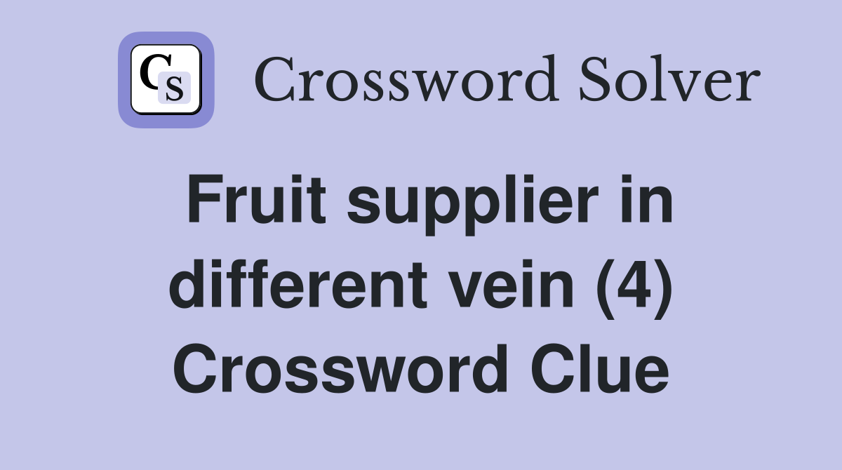 Fruit supplier in different vein (4) Crossword Clue