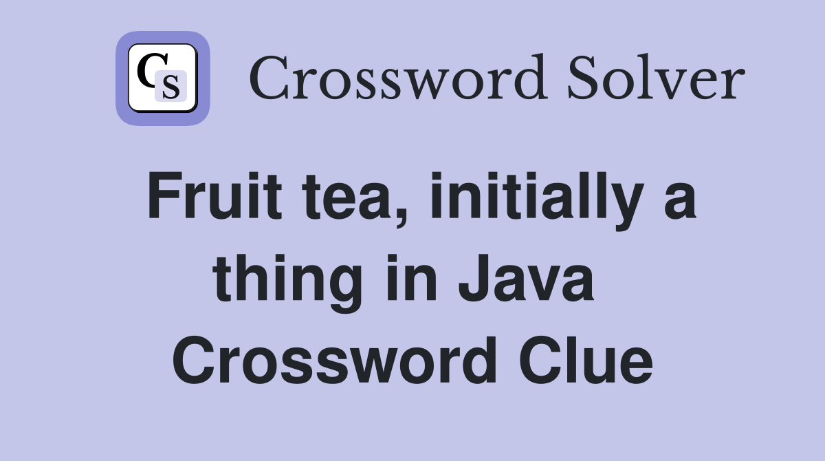 Fruit tea, initially a thing in Java  Crossword Clue