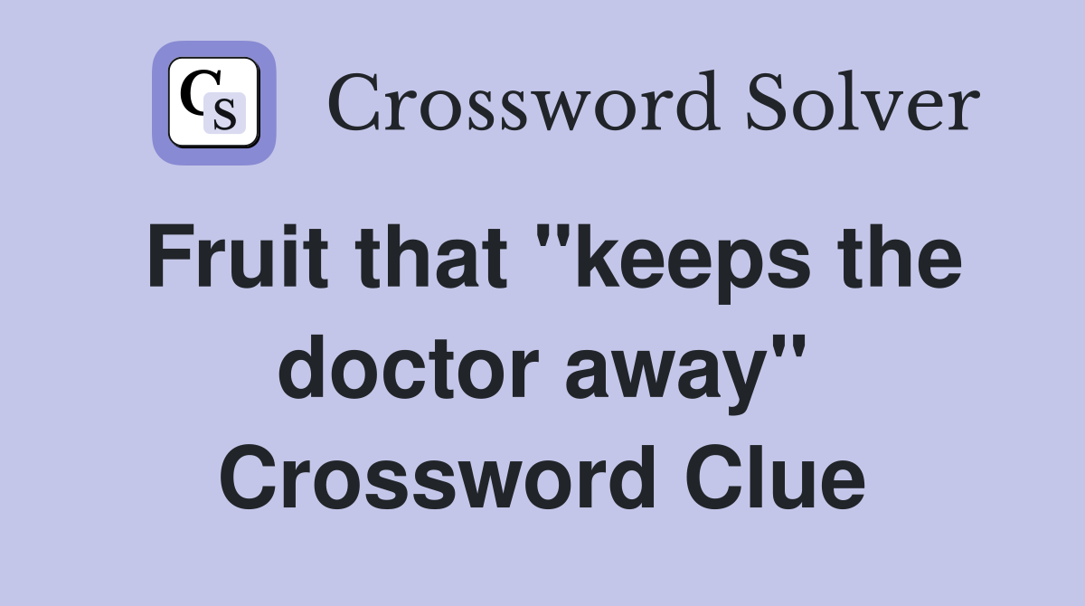 Fruit that "keeps the doctor away" Crossword Clue
