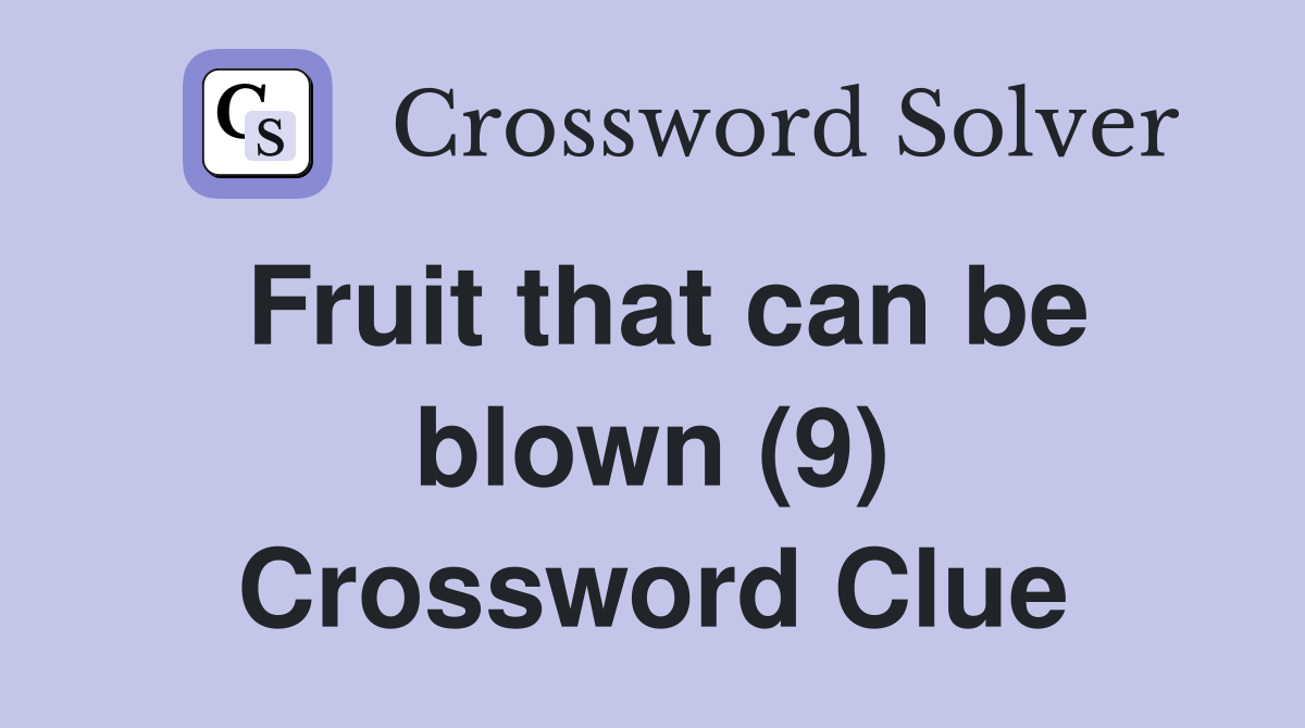 Fruit that can be blown (9) Crossword Clue
