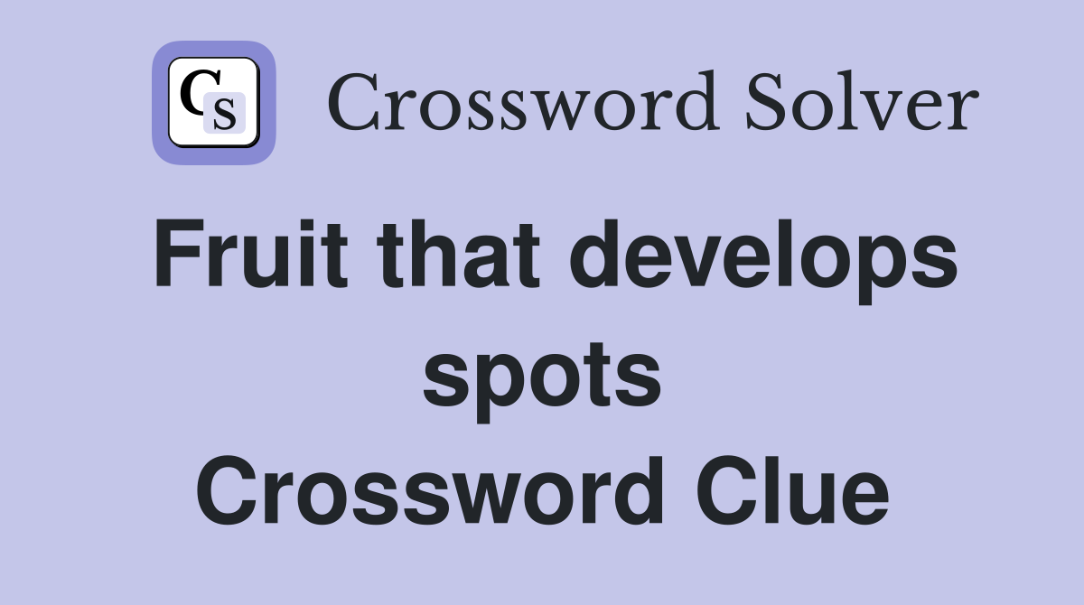 Fruit that develops spots Crossword Clue