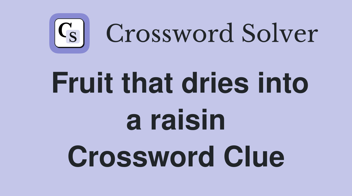 Fruit that dries into a raisin Crossword Clue