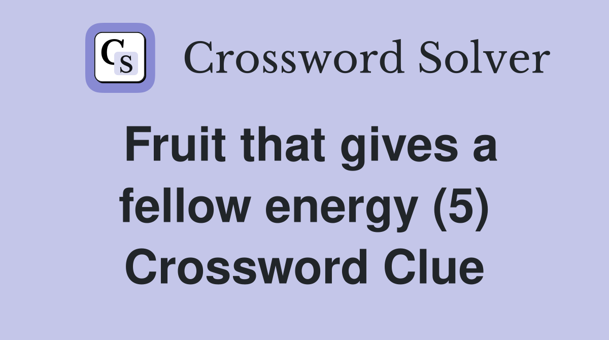 Fruit that gives a fellow energy (5) Crossword Clue
