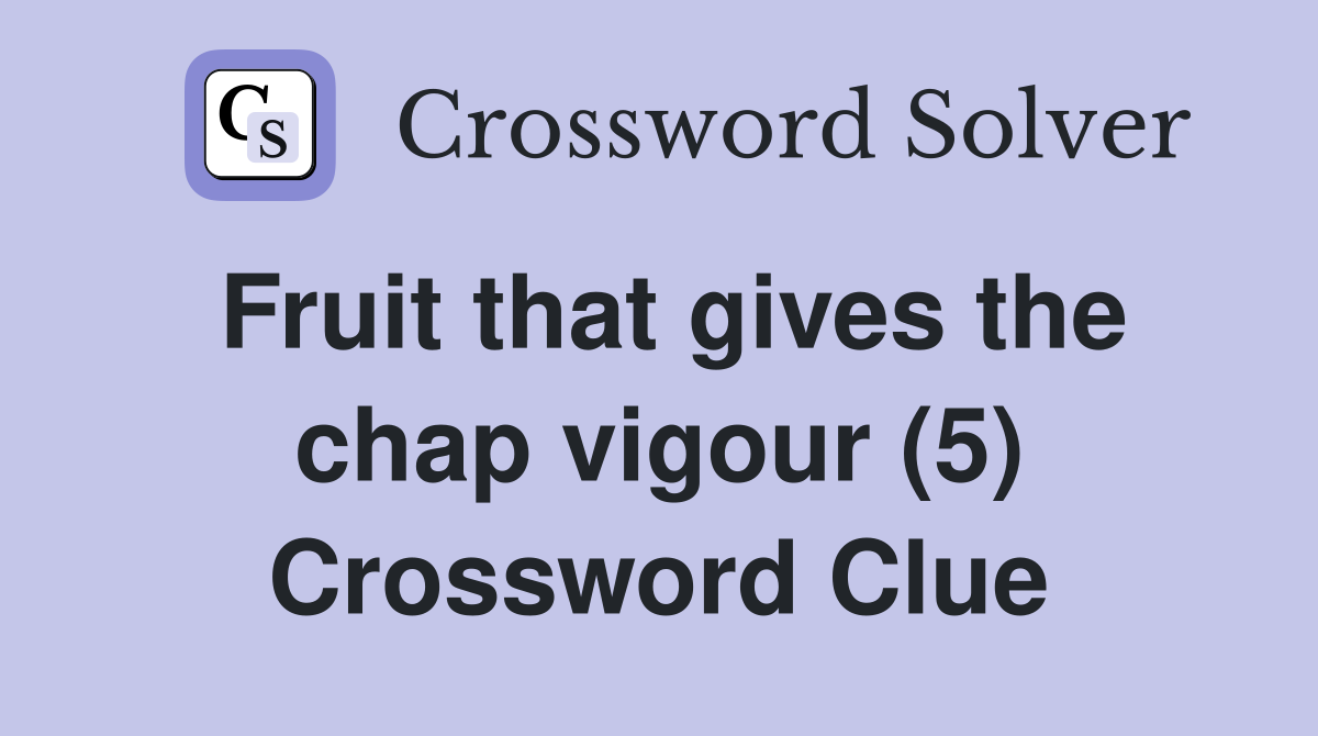 Fruit that gives the chap vigour (5) Crossword Clue
