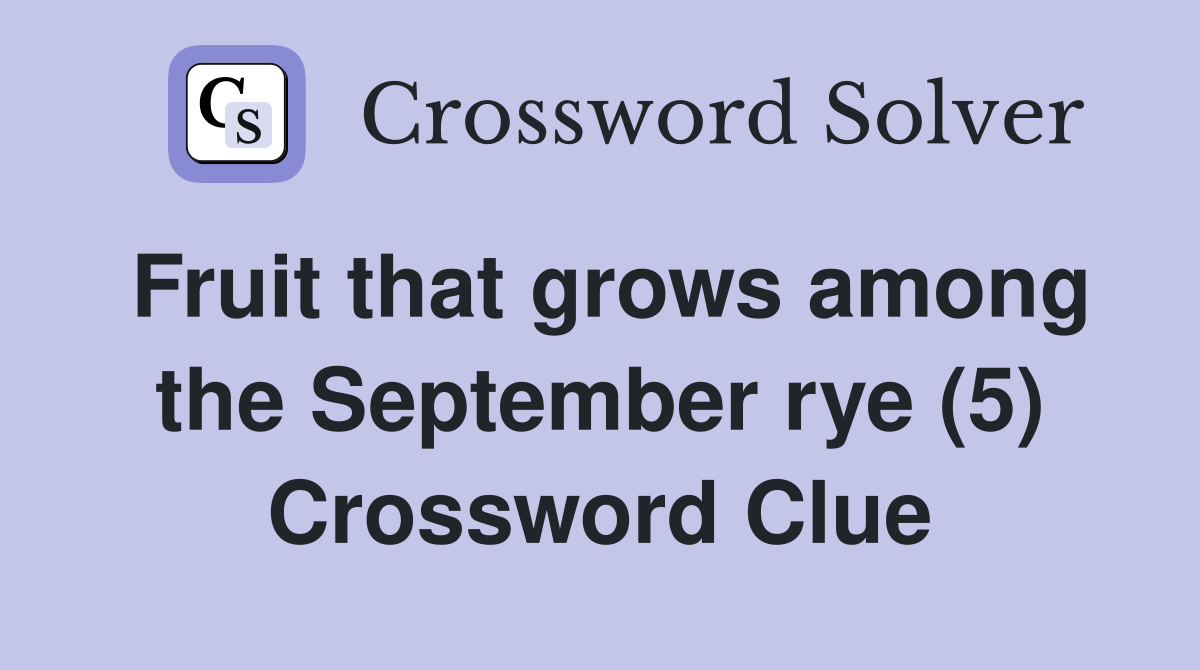 Fruit that grows among the September rye (5) Crossword Clue