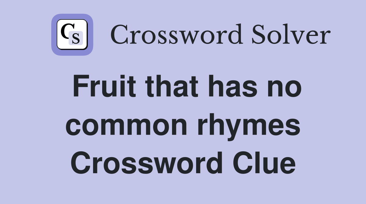 Fruit that has no common rhymes Crossword Clue