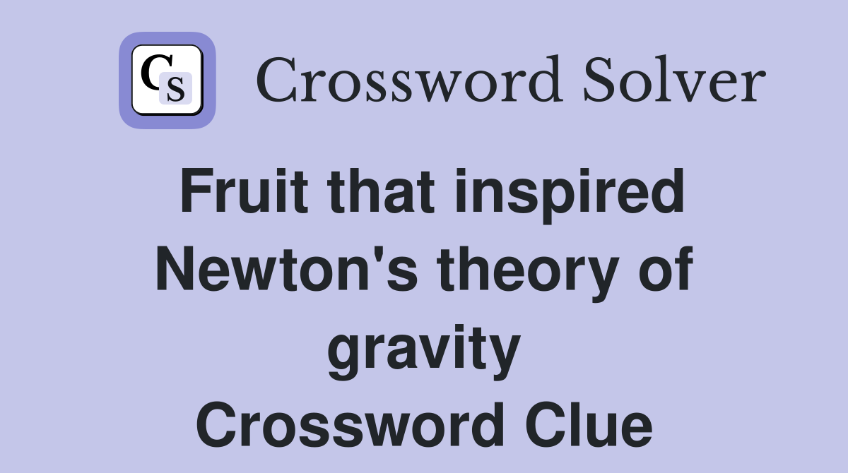 Fruit that inspired Newton's theory of gravity Crossword Clue