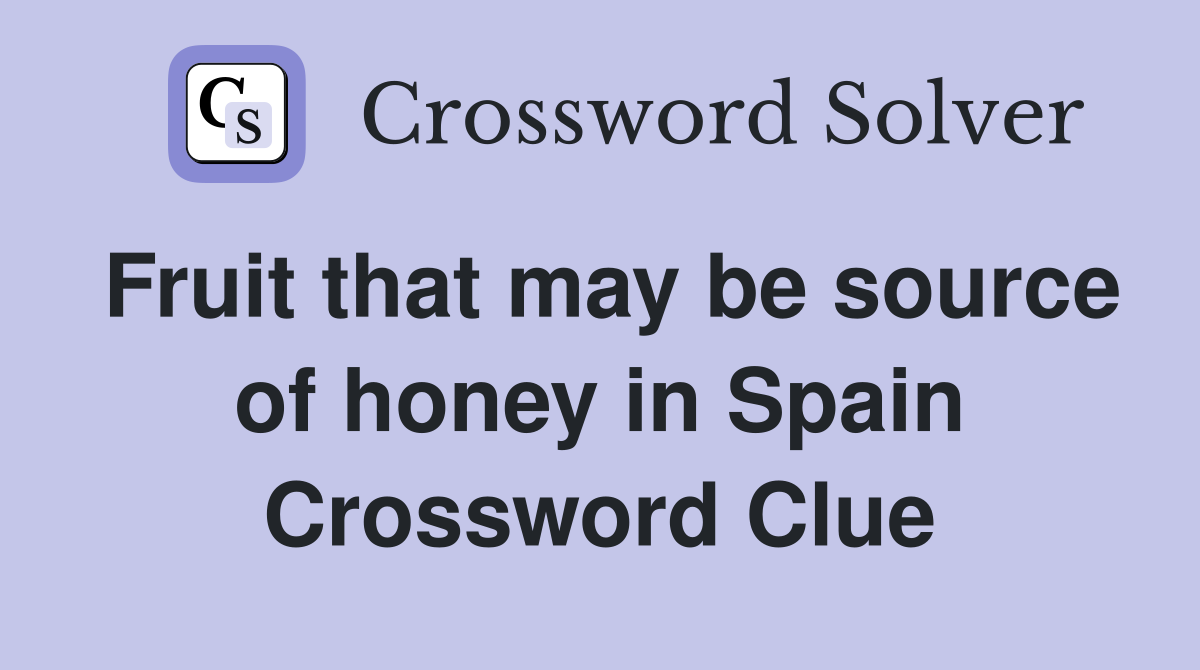Fruit that may be source of honey in Spain Crossword Clue