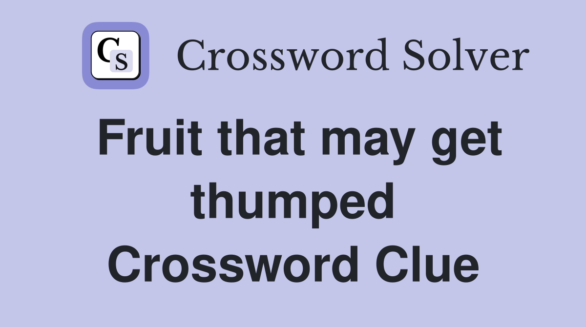 Fruit that may get thumped Crossword Clue