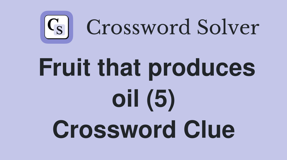 Fruit that produces oil (5) Crossword Clue