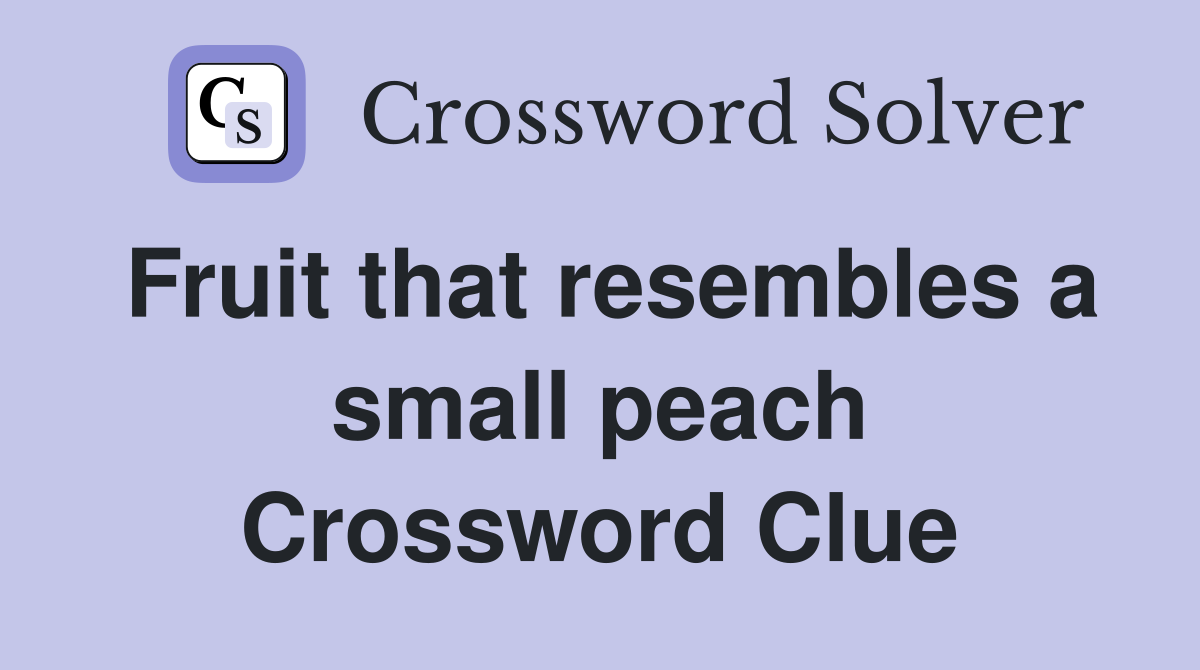 Fruit that resembles a small peach Crossword Clue