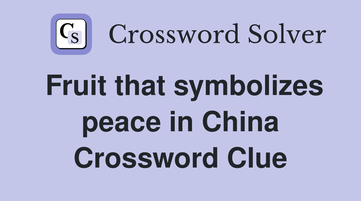 Fruit that symbolizes peace in China Crossword Clue