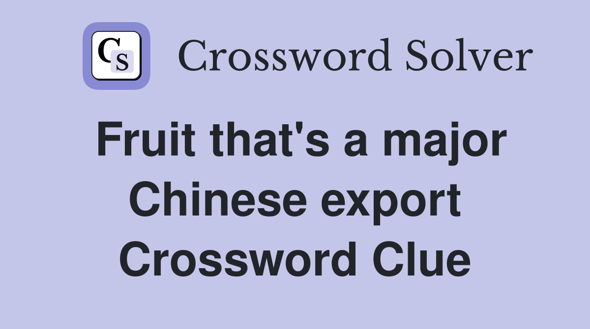 Fruit that's a major Chinese export Crossword Clue
