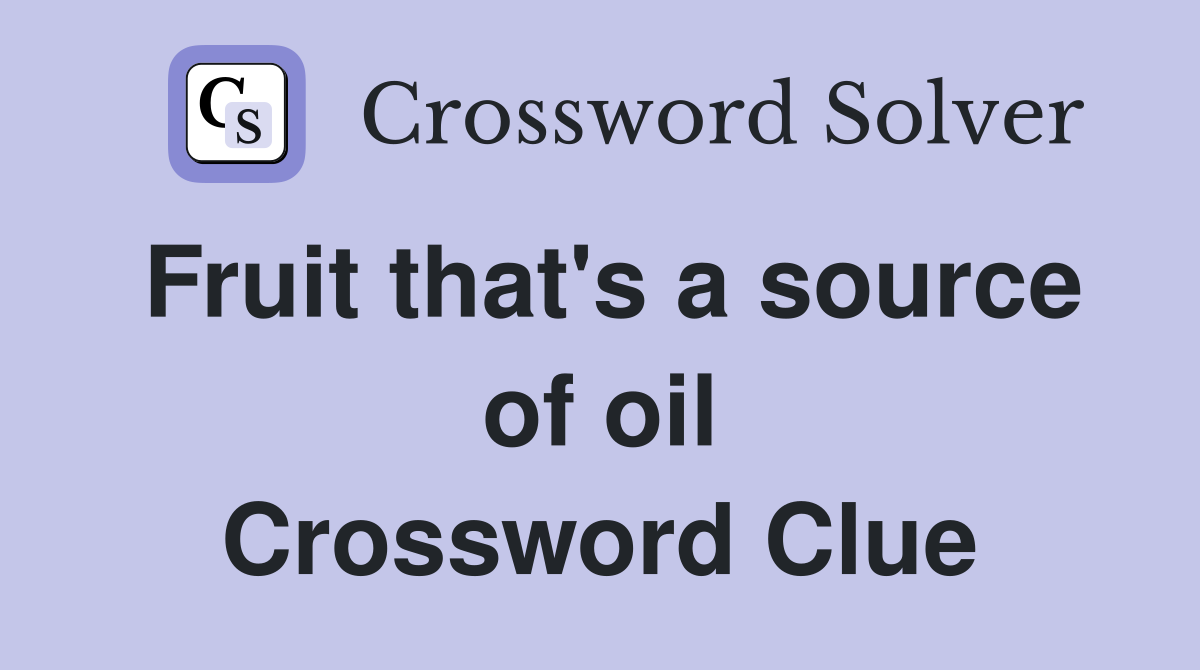 Fruit that's a source of oil Crossword Clue
