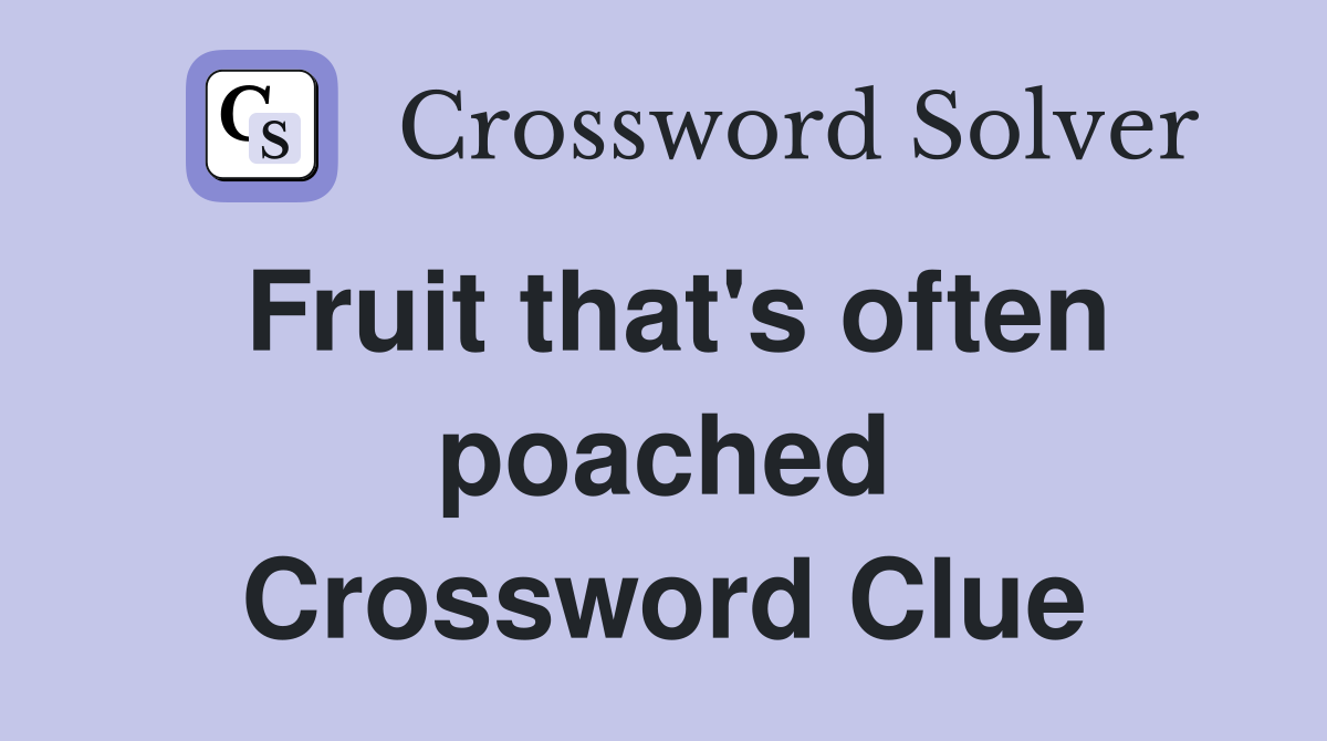 Fruit that's often poached Crossword Clue