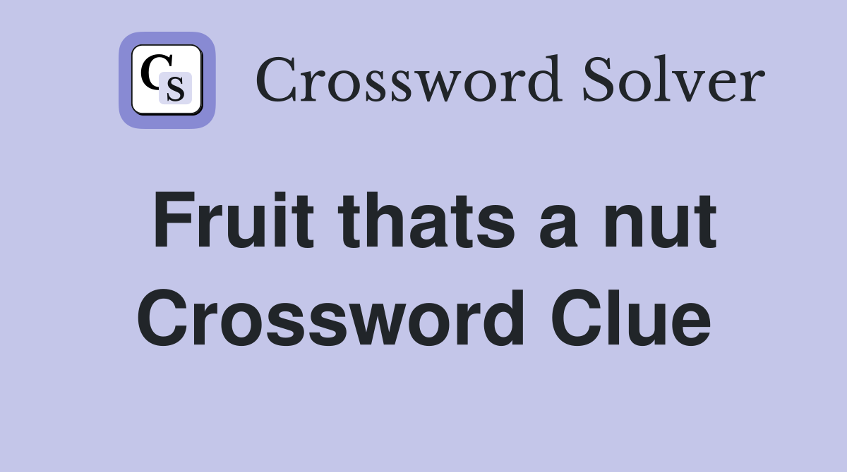 Fruit thats a nut Crossword Clue