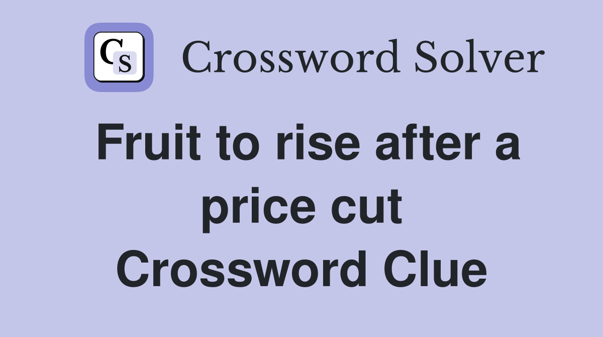 Fruit to rise after a price cut Crossword Clue
