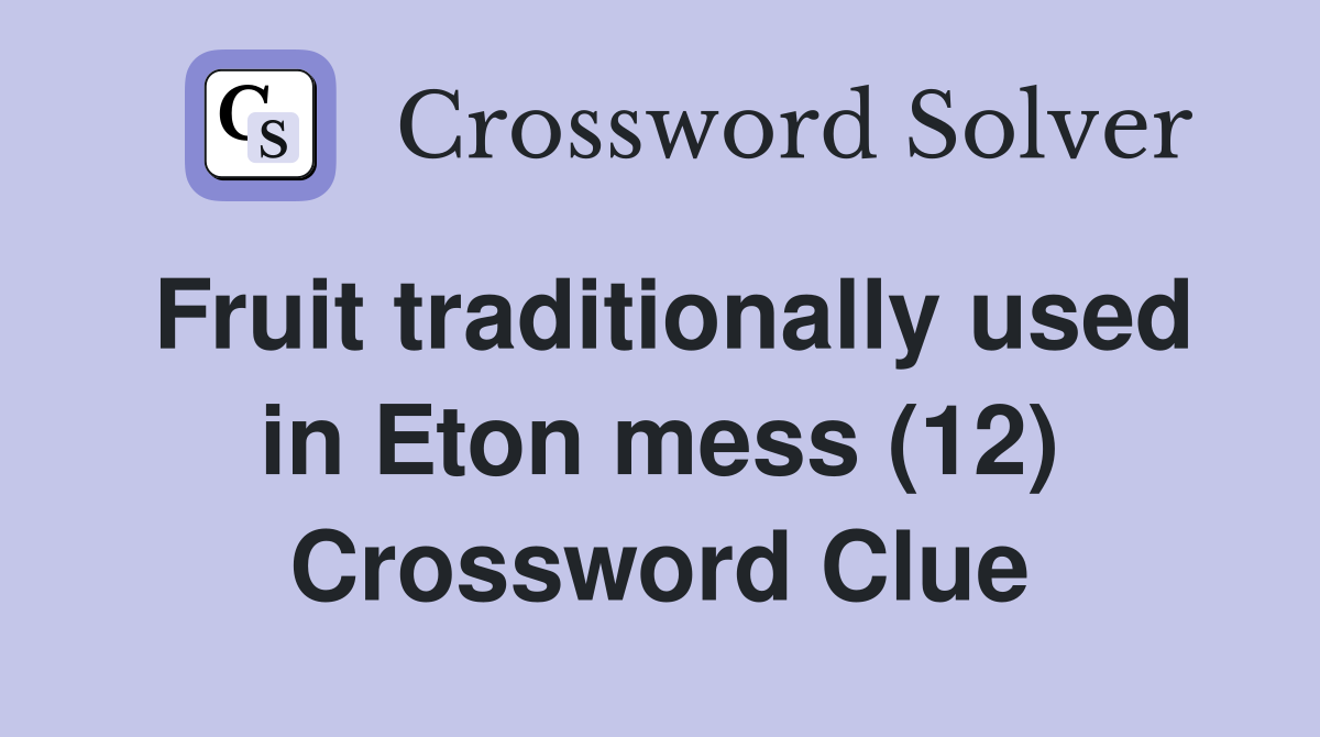 Fruit traditionally used in Eton mess (12) Crossword Clue