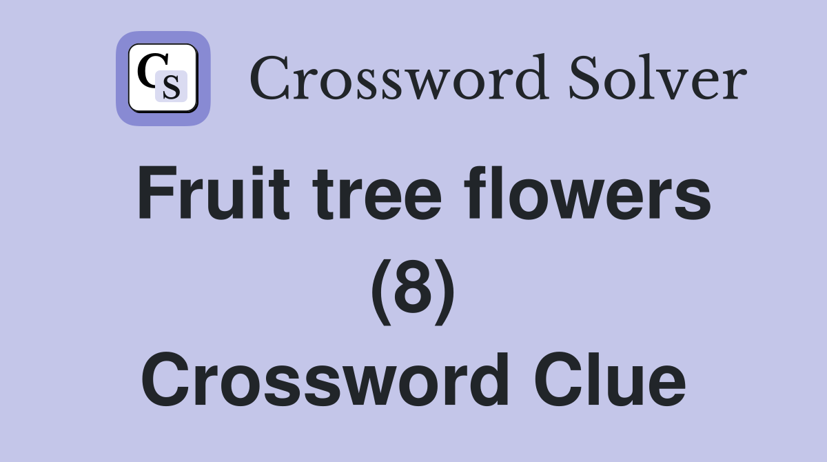Fruit tree flowers (8) Crossword Clue