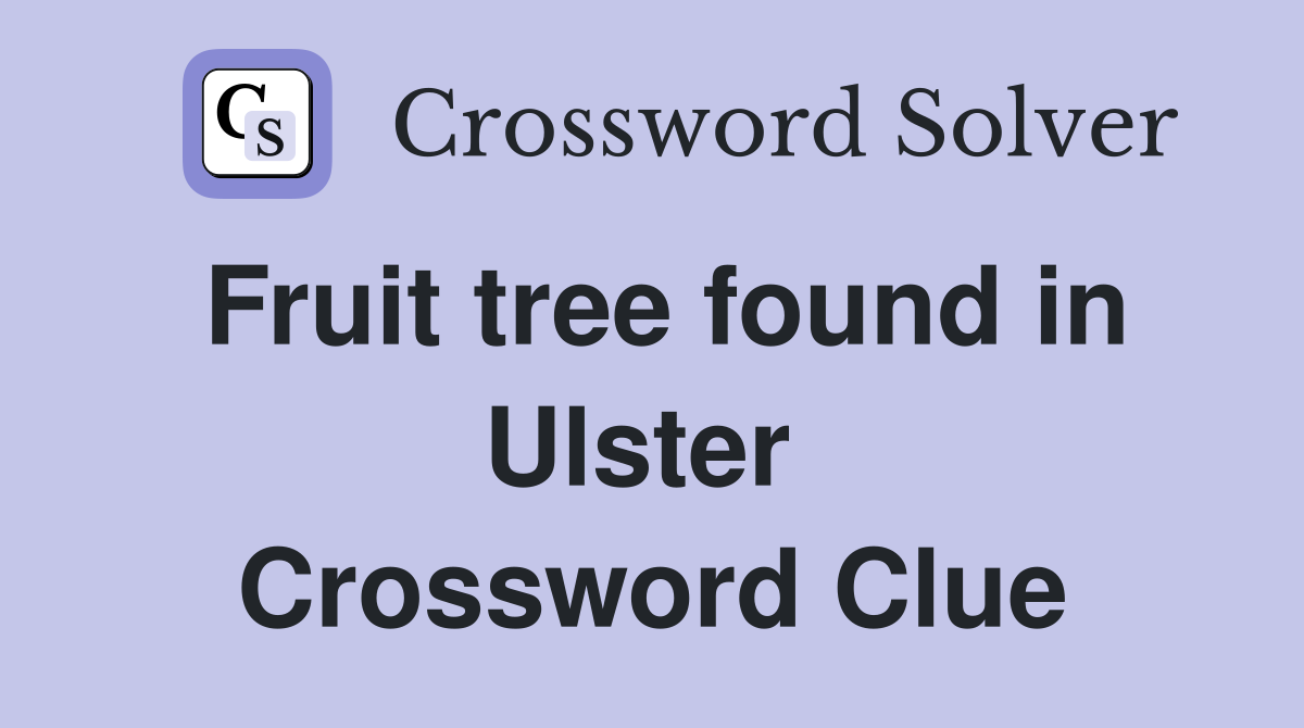 Fruit tree found in Ulster  Crossword Clue