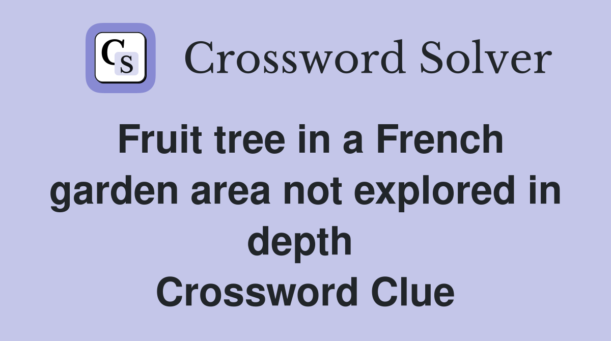 Fruit tree in a French garden area not explored in depth  Crossword Clue