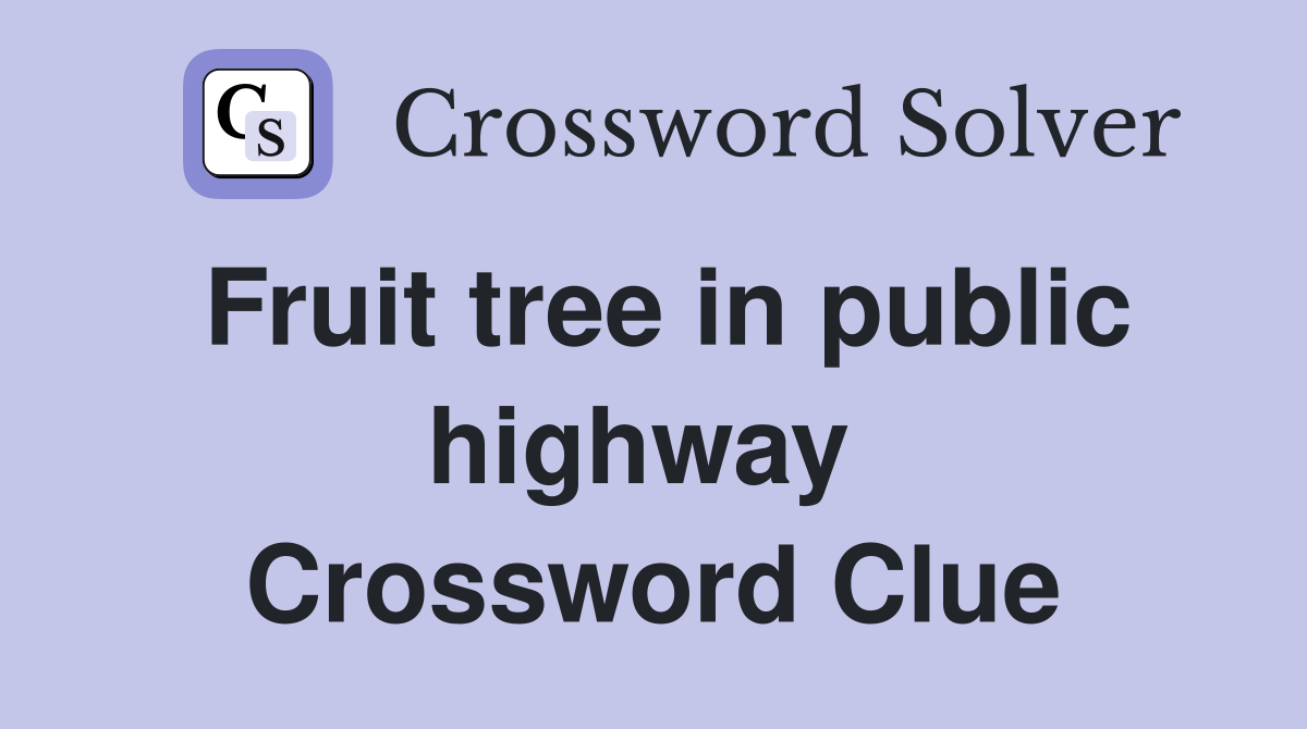 Fruit tree in public highway  Crossword Clue