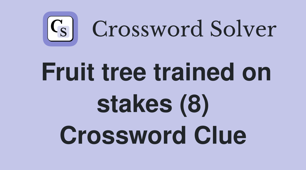 Fruit tree trained on stakes (8) Crossword Clue