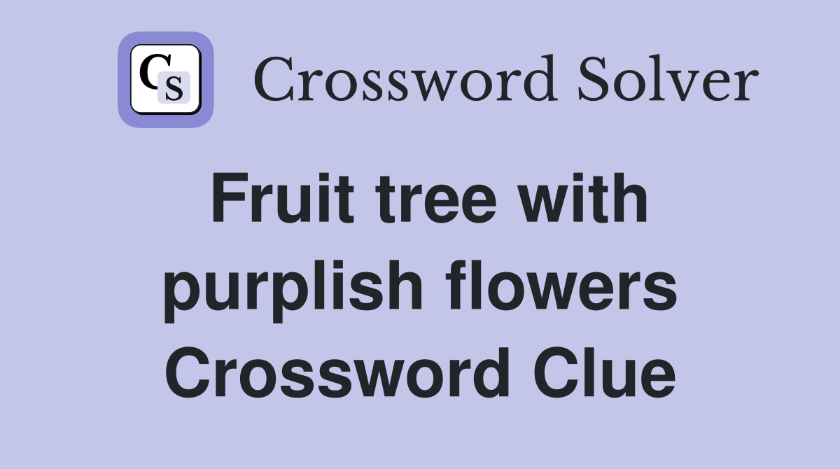 Fruit tree with purplish flowers Crossword Clue