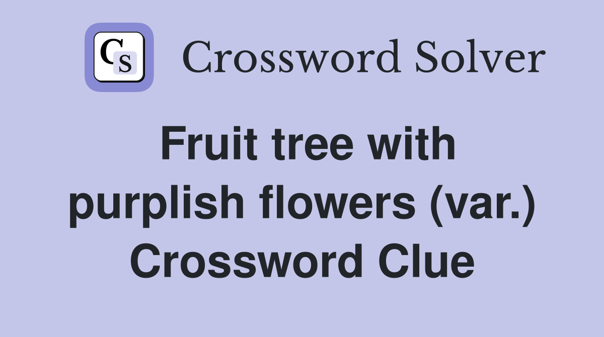 Fruit tree with purplish flowers (var.) Crossword Clue