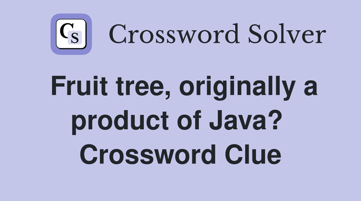 Fruit tree, originally a product of Java?  Crossword Clue