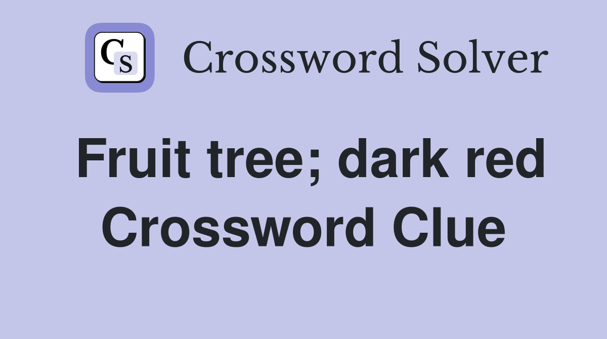 Fruit tree; dark red Crossword Clue