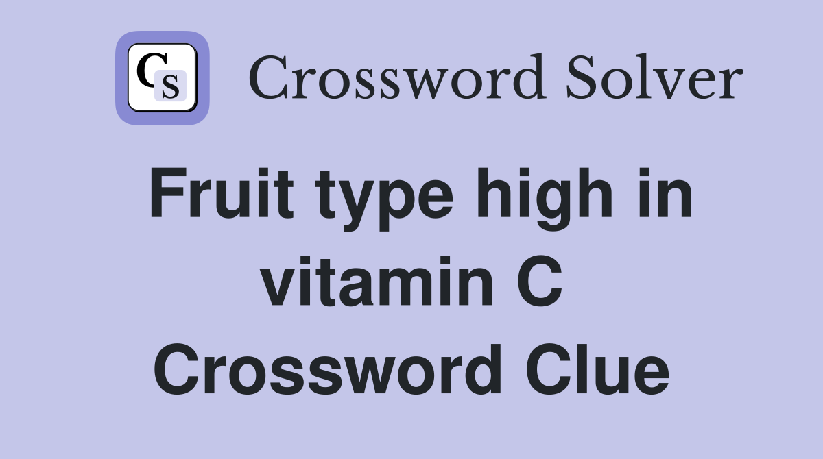 Fruit type high in vitamin C Crossword Clue