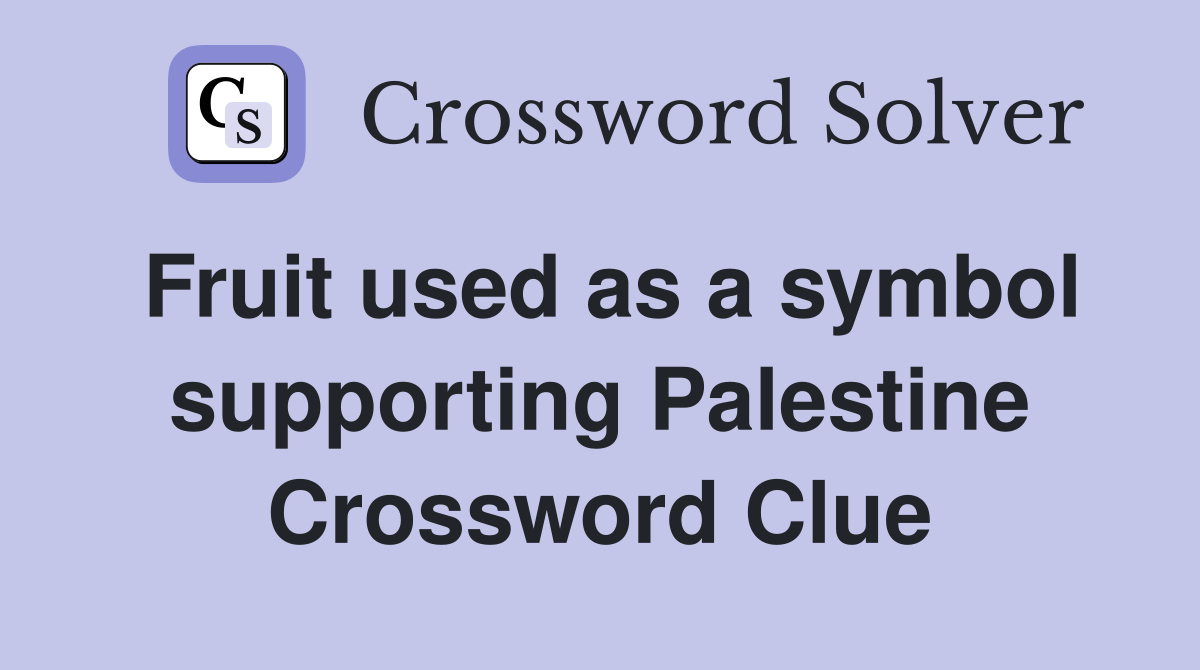 Fruit used as a symbol supporting Palestine Crossword Clue