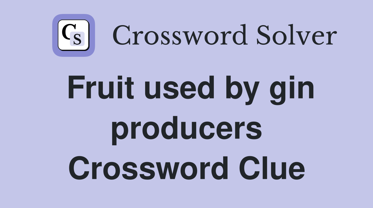 Fruit used by gin producers Crossword Clue