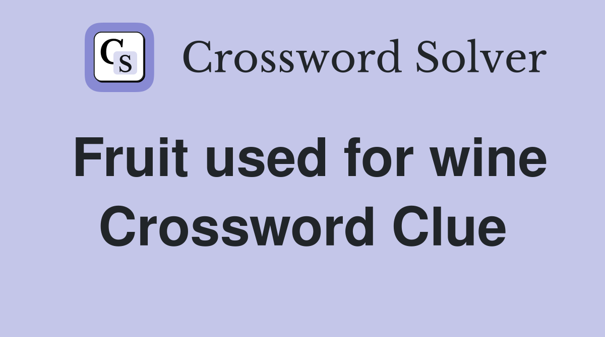 Fruit used for wine Crossword Clue