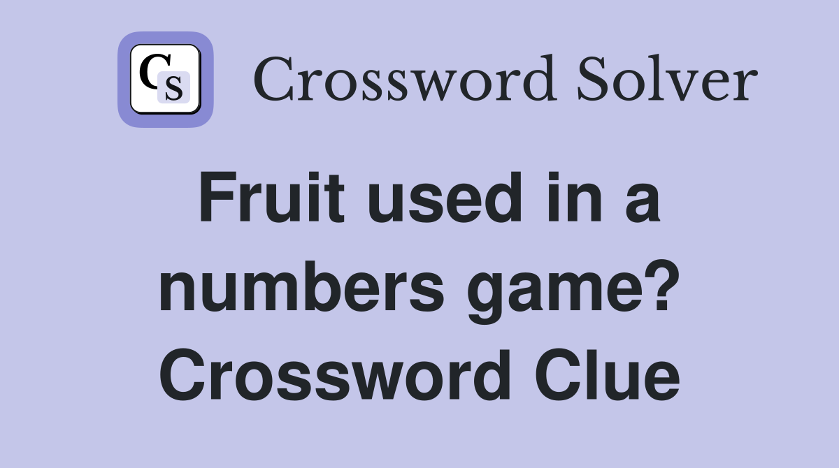 Fruit used in a numbers game? Crossword Clue