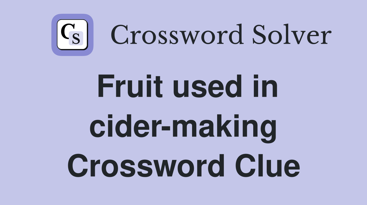 Fruit used in cider-making Crossword Clue