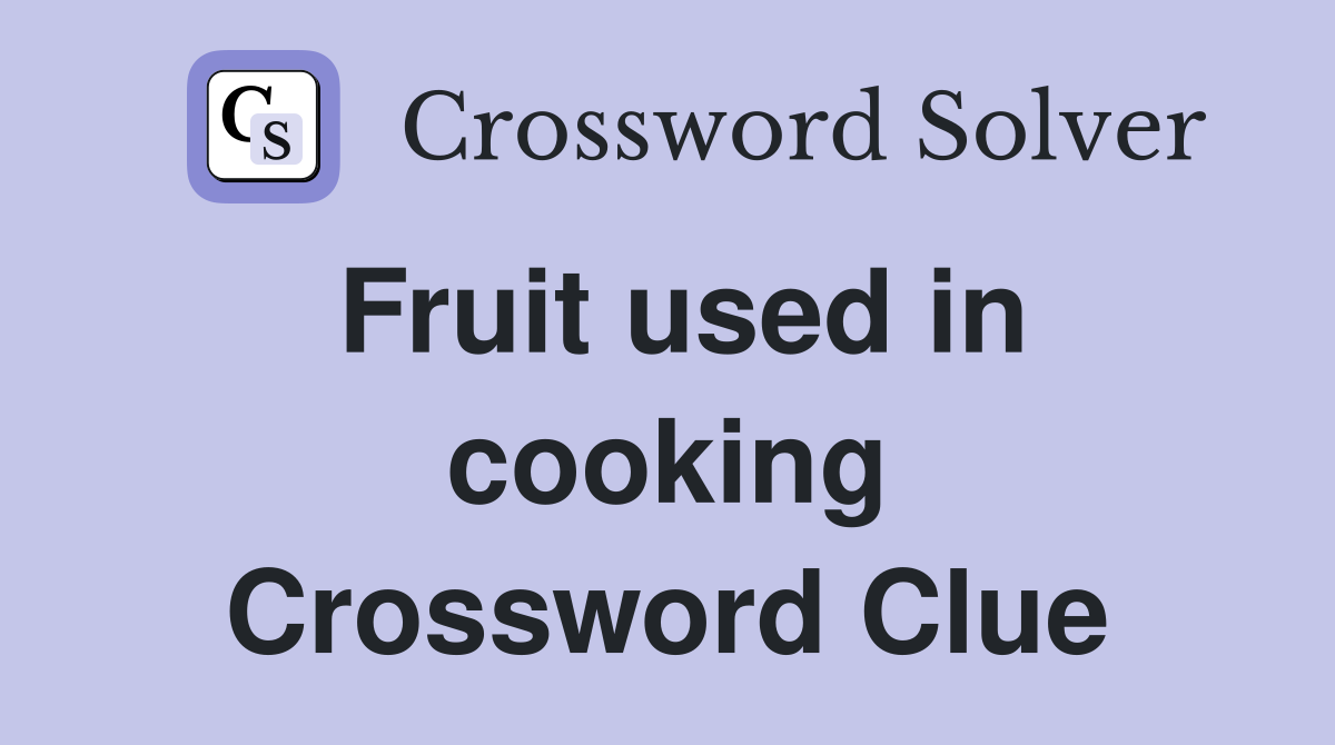 Fruit used in cooking Crossword Clue