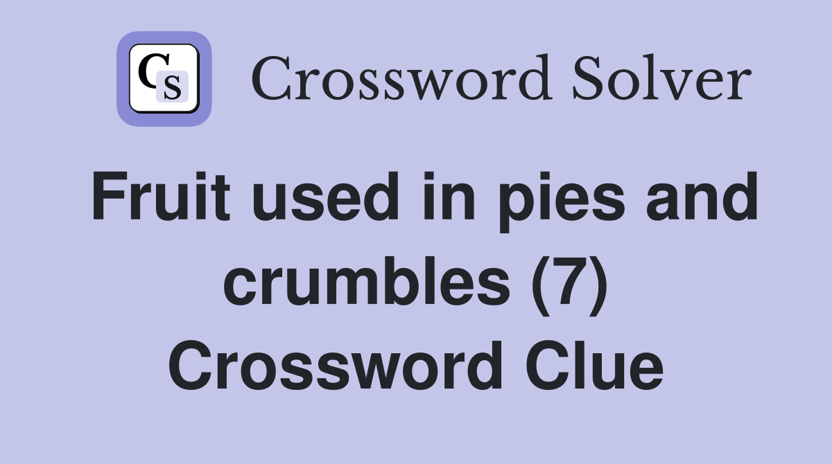 Fruit used in pies and crumbles (7) Crossword Clue
