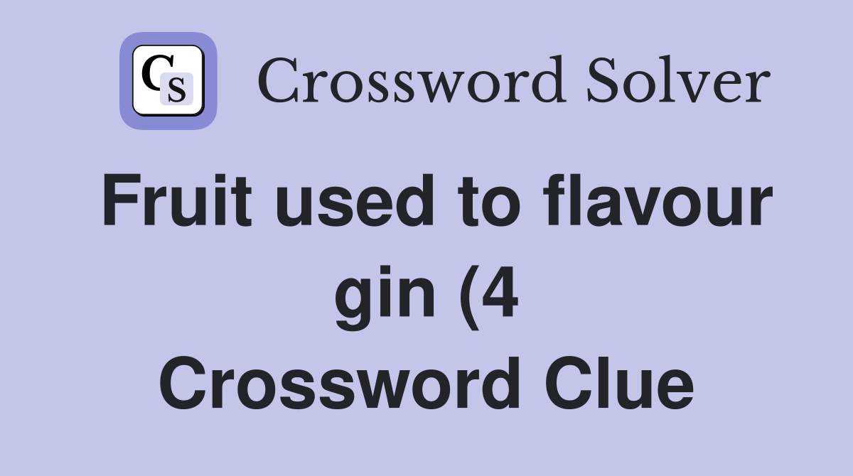 Fruit used to flavour gin (4) Crossword Clue Answers Crossword Solver Fruit used to flavour gin (4) Crossword Clue Answers Crossword Solver