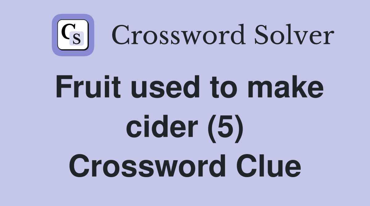 Fruit used to make cider (5) Crossword Clue