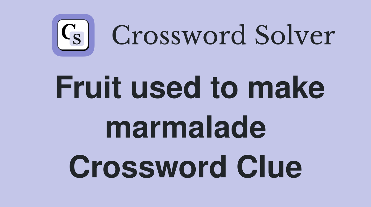 Fruit used to make marmalade Crossword Clue
