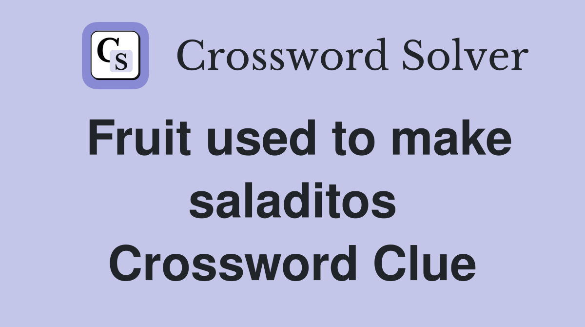 Fruit used to make saladitos Crossword Clue