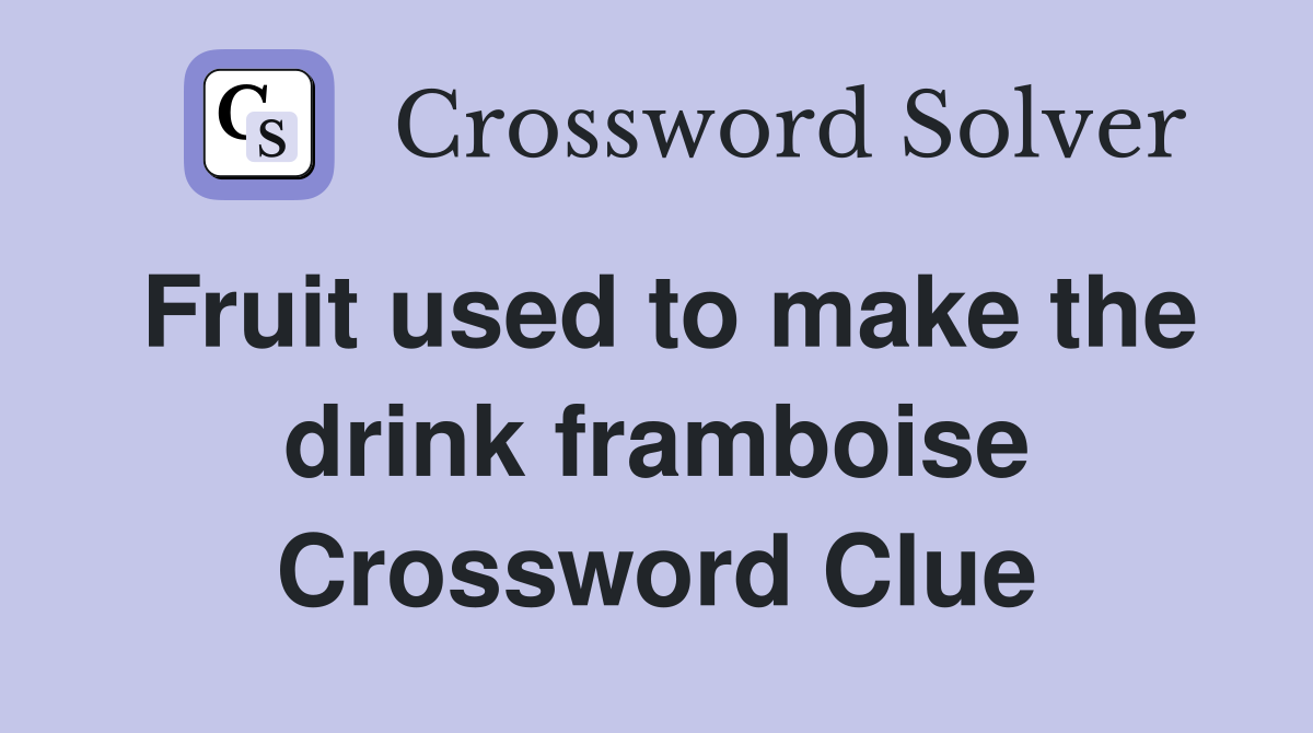 Fruit used to make the drink framboise Crossword Clue