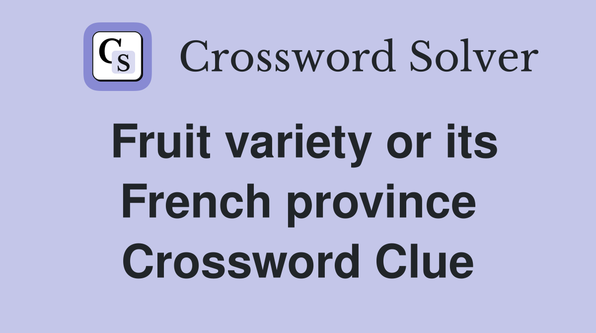 Fruit variety or its French province Crossword Clue