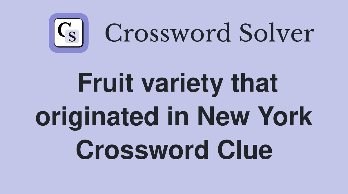 Fruit variety that originated in New York Crossword Clue