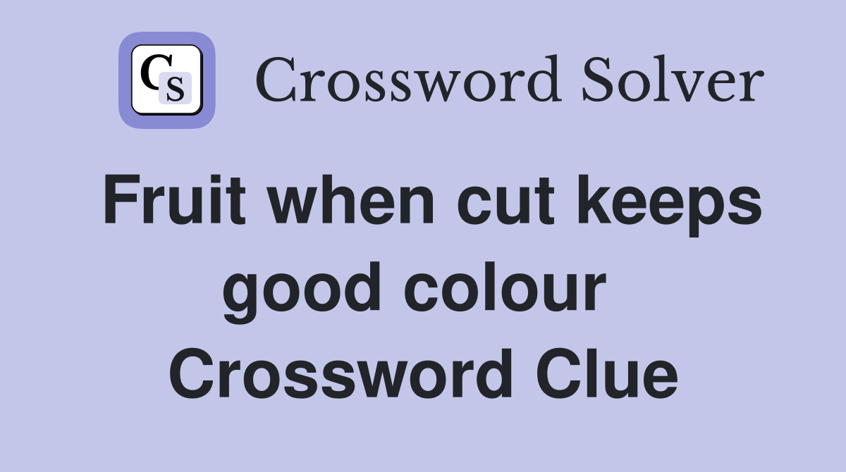 Fruit when cut keeps good colour  Crossword Clue