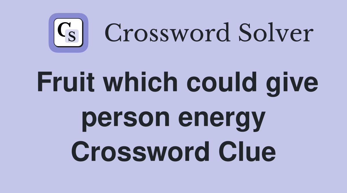 Fruit which could give person energy Crossword Clue
