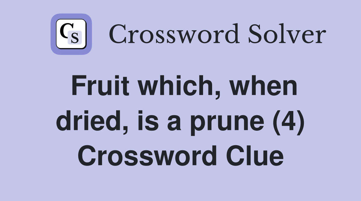 Fruit which, when dried, is a prune (4) Crossword Clue