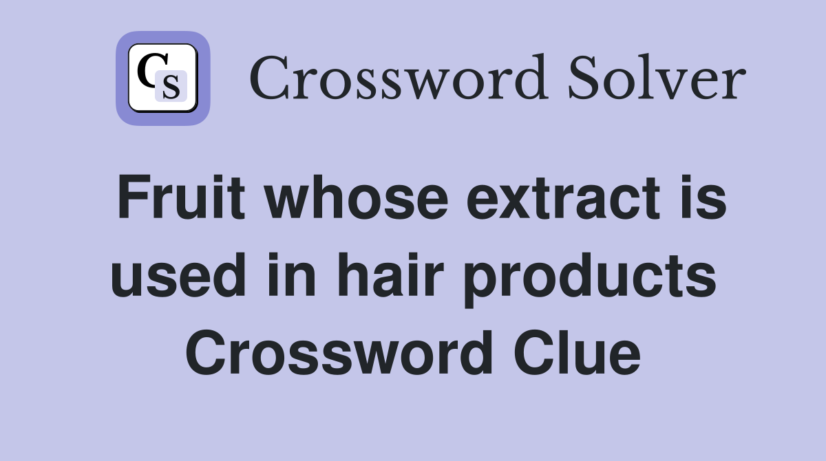Fruit whose extract is used in hair products Crossword Clue